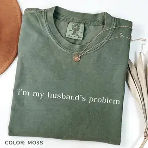 I'm My Husband's Problem T-Shirt, Sarcastic Sassy Tee, Funny T-shirt, Wife TShirt, Funny Husband Tee