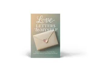 Love Letters to Myself by Amanda Zavatchan - Guided Reflections for Honoring the Past Embracing the Present and Imagining the Future