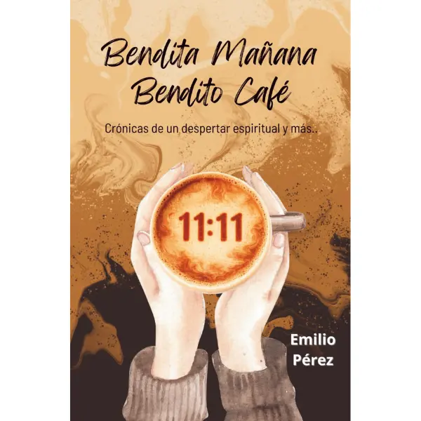Bendita Mañana Bendito Café: Crónicas de un despertar espiritual y más... (Spanish Edition)