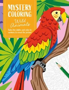 Mystery Coloring Wild Animals: Solve the Riddle and Color by Numbers to Reveal the Picture -- Eugénie Varone - Paperback