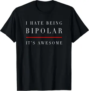 100% Cotton I Hate Being Bipolar - It's Awesome T-Shirt T-Shirt