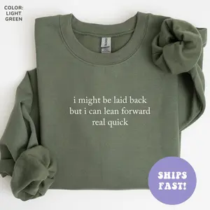 I Might Be Laid Back But I Can Lean Forward Real Quick Crewneck Sweatshirt, Funny Sweatshirt, Sarcastic Sweatshirt, Meme Sweatshirt