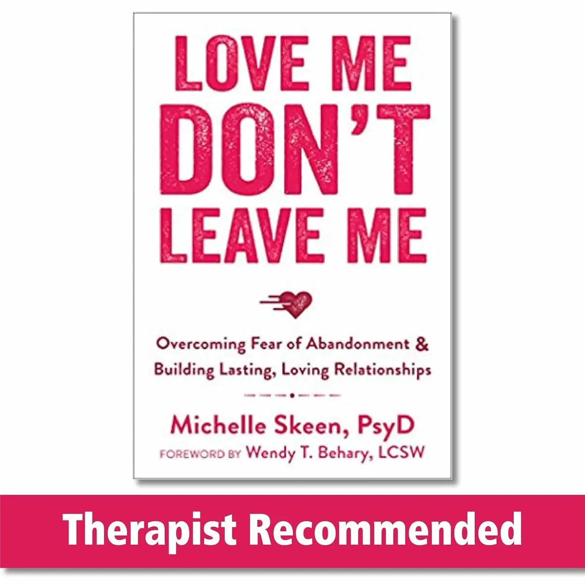 Love Me, Don't Leave Me: Overcoming Fear of Abandonment and Building Lasting, Loving Relationships Paperback – September 1, 2014