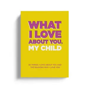 What I Love About You, My Child. Why I Love You Fill-in-the-Blank Gift Book. Gender Neutral Gifts for Children