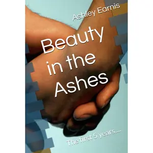 Beauty in the Ashes: The first 5 years.... (Keeping God in the midst of things) Hardcover – July 16, 2025