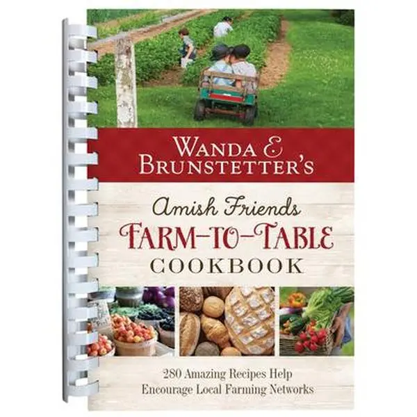 Wanda E. Brunstetter's Amish Friends Farm-To-Table Cookbook: 280 Amazing Recipes Help Encourage Local Farming Networks -- Wanda E. Brunstetter, Spiral Bound, Comb or Coil