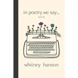 In Poetry We Say Journal -- Whitney Hanson, Paperback