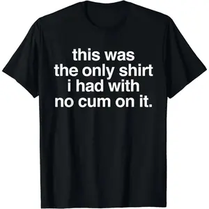 Ootd T Shirt This Was The Only Shirt l Had With No Cum OnIt Funny Saying T-Shirt