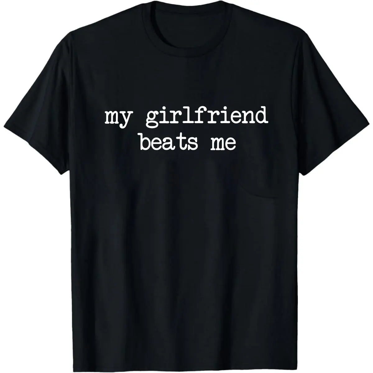 My Girlfriend Beats Me Shirt, Funny Boyfriend Shirt for Men, Sarcastic Relationship Humor Tee, Gag Gift, Valentines Day Shirt For Boyfriend
