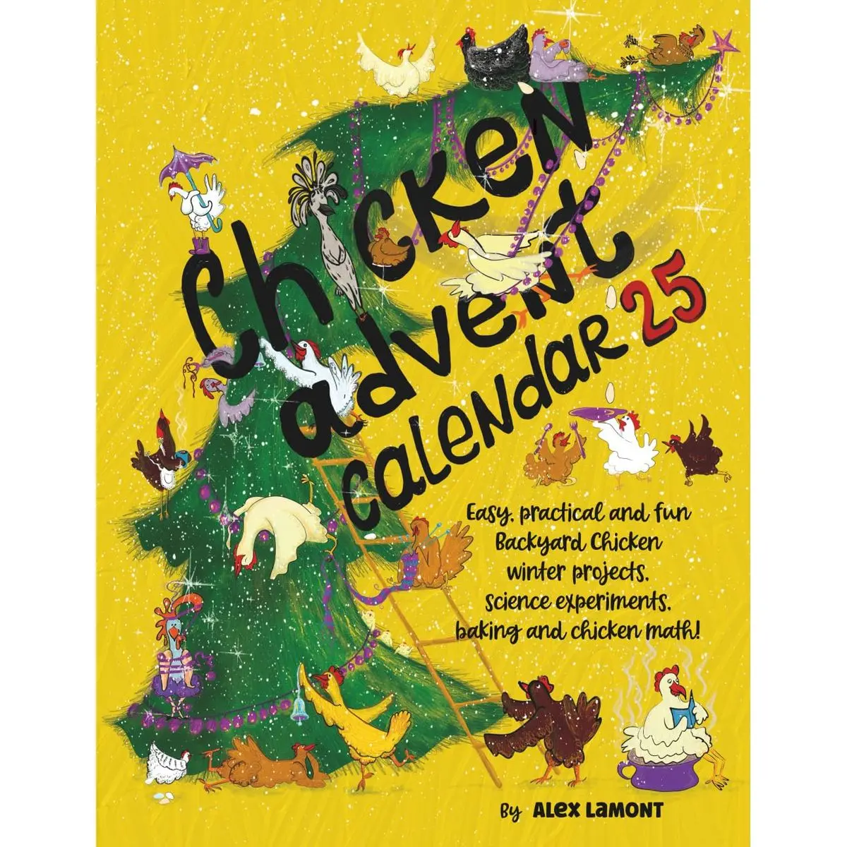 Chicken Advent Calendar: Easy, Practical and Fun Backyard Chicken Winter Projects, Science Experiments, Crafts, Baking and Chicken Math! Paperback – November 17, 2024