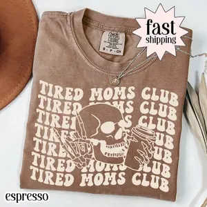 (Sale Off Up To 50%) Comfort Colors Tired Moms Club Shirt Mama Shirt Mothers Day Shirt Mom Shirt Funny Mom Shirt Gift for Mom Coffee Skeleton Shirt