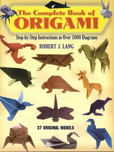 USED-The Complete Book of Origami: Step-By-Step Instructions in Over 1000 Diagrams/37 Original Models by Lang, Robert J. (Paperback)