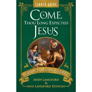 USED-Come, Thou Long Expected Jesus Leader Guide: An Advent to Christmas Pilgrimage by Langford, Andy (Paperback)