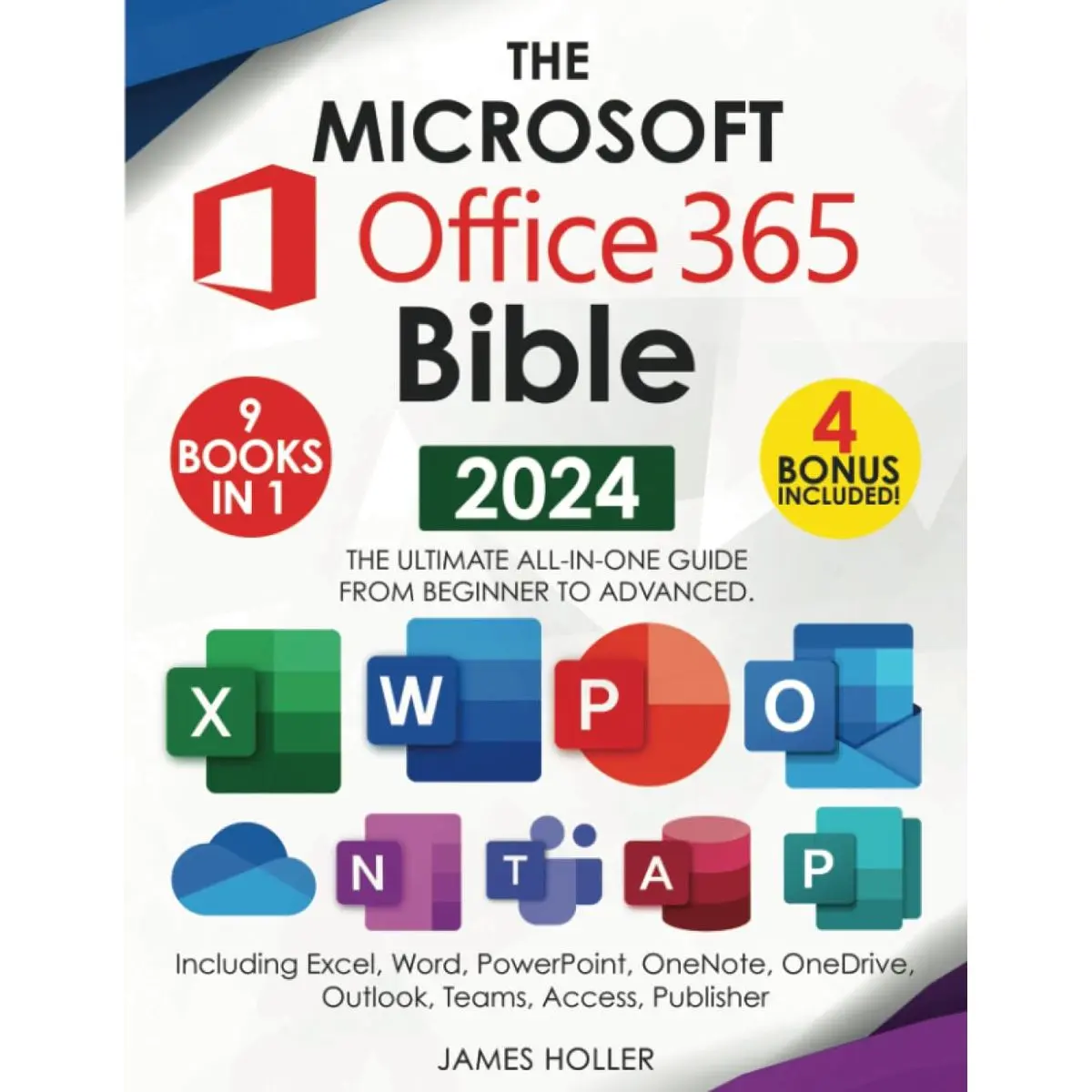 The Microsoft Office 365 Bible: The Most Updated and Complete Guide to Excel, Word, PowerPoint, Outlook, OneNote, OneDrive, Teams, Access, and Publisher from Beginners to Advanced Paperback – July 3, 2024