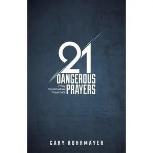USED-21 Dangerous Prayers: 21 Day Transformational Prayer Guide by Gary Rohrmayer (Paperback)