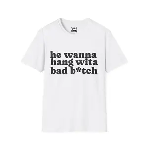 he wanna hang wita bad b*tch T-Shirt | Text Graphic Tee | Bold Script Statement