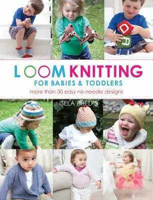 USED Book - Loom Knitting for Babies & Toddlers: More Than 30 Easy No-Needle Designs (No-Needle Knits) by Isela Phelps (Paperback) - english