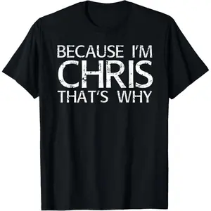 Because I'm Chris That's WHY Fun Funny Gift Idea T-Shirt Short sleeves shirt