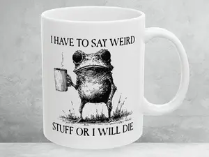 I Have To Say Weird Stuff Or I Will Die Mug, Coffee Frog Mug