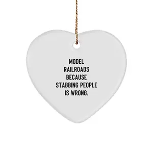 Funny Model Railroads Gifts from Men - Heart Ornament for Christmas Unique Gifts - Model Railroads Because Stabbing People Is Wrong. for Women, Friends, or Family