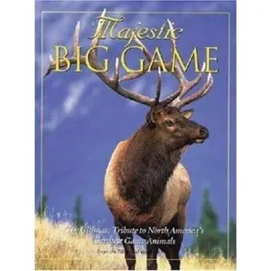 USED-Majestic Big Game: The Ultimate Tribute to North America's Greatest Game Animals by Voyageur Press Voyageur Press (Paperback)