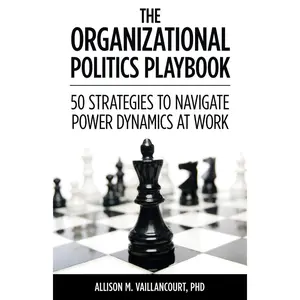 The Organizational Politics Playbook: 50 Strategies to Navigate Power Dynamics at Work Paperback – February 3, 2021