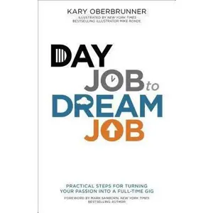 USED-Day Job to Dream Job: Practical Steps for Turning Your Passion into a Full-Time Gig by Kary Oberbrunner (Paperback)