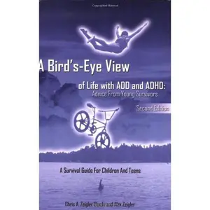 USED-A Bird's-Eye View of Life with ADD and ADHD: Advice from Young Survivors by Chris A. Zeigler Dendy (Paperback)
