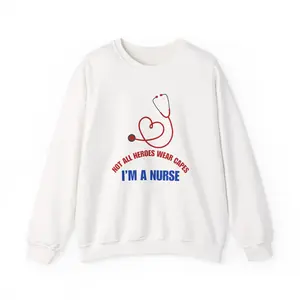 Not All Heroes Wear Capes I’m a Nurse Sweatshirt | Nurse Stethoscope Design for LPN, RN, MSN, BSN Licensed Nurses