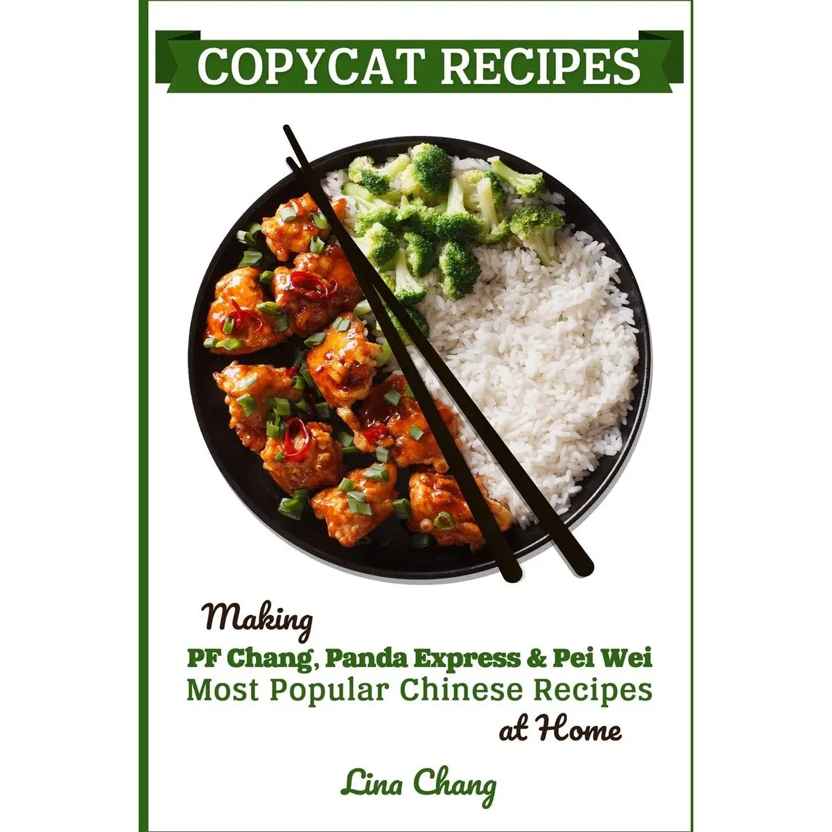 Copycat Recipes: Making PF Chang’s, Panda Express & Pei Wei Most Popular Chinese Recipes at Home (Famous Restaurant Copycat Cookbooks) Paperback – April 23, 2019