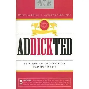USED-Addickted: 12 Steps to Kicking Your Bad Boy Habit by Kristina Grish (Paperback)