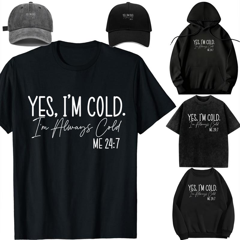 Family set-DIY-Unisex-Long sleeves / With a hat / For children/Yes, I'm cold I'm Always Cold 24:7 Funny Quote For Men Women T-Shirt