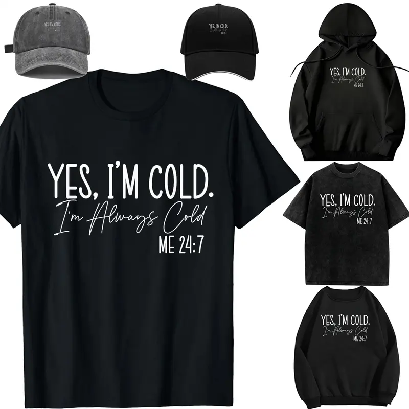 Family set-DIY-Unisex-Long sleeves / With a hat / For children/Yes, I'm cold I'm Always Cold 24:7 Funny Quote For Men Women T-Shirt