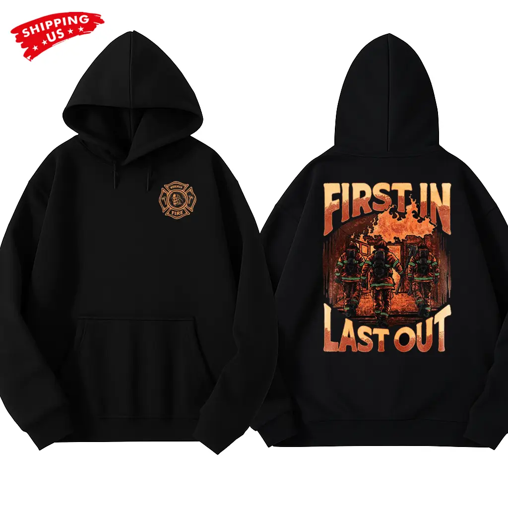 First In Last Out Hoodie, Firefighter Rescue Graphic Hoodie, Workman Fire Dept Hoodie for Firefighters & First Responders, Gift for Firefighter Heroes