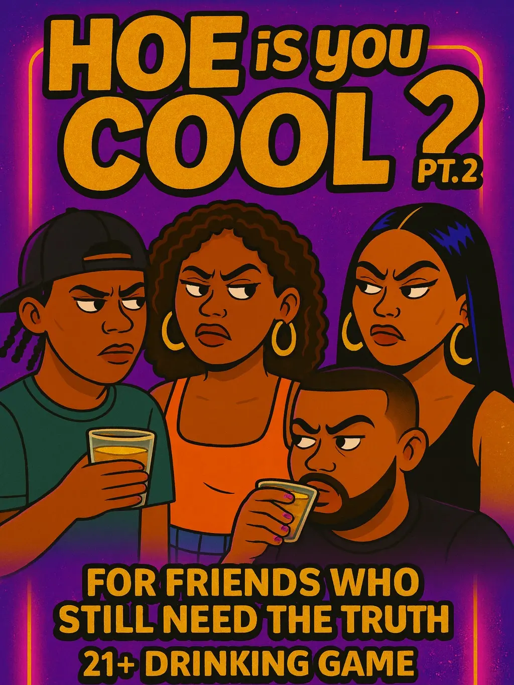 Hoe Is You Cool PT 2 21+ Drinking Card Game PRINT VERSION 60+ Cards for Fun Messy Prompts Bold Dares Shady Questions Perfect for 4+ Players Standard Poker Cards 2.5 x 3.5 0.44lb