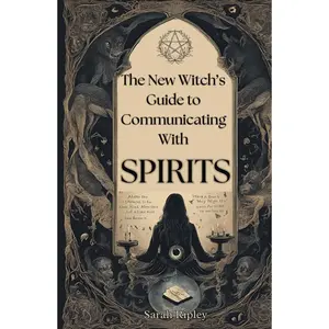 THE NEW WITCH'S GUIDE TO COMMUNICATING WITH SPIRITS: Exploring the Techniques of Pendulum Communication, Ouija Encounters, Mediums, Seances, and Necromantic Rituals (The Witchcraft Series) Hardcover – July 4, 2024