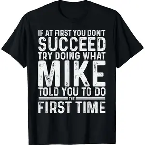 Funny Mike If At First You Don't Succeed Try Doing What Mike T-Shirt,Made in USA Fathersdaygift Slogan Tees Crewneck Man Menswear Tshirt Man