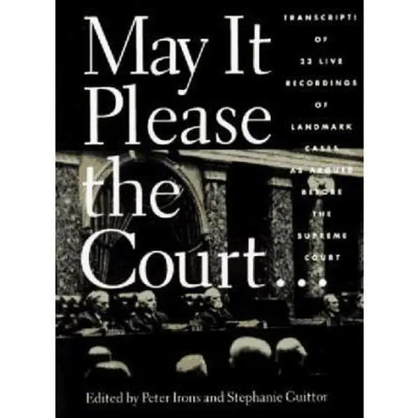 USED-May It Please the Court. The Most Significant Oral Arguments Made Before the Supreme Court Since 1955: With Set of 23 Live Recordings (audio tapes) of Landmark Cases by Peter H. Irons (Hardcover)