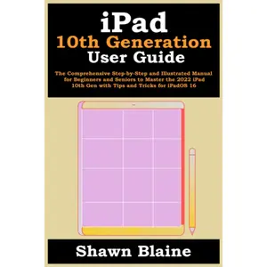 iPad 10th Generation User Guide: The Comprehensive Step-by-Step and Illustrated Manual for Beginners and Seniors to Master the 2022 iPad 10th Gen with Tips and Tricks for iPadOS 16 Paperback – November 27, 2022