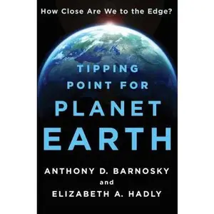 USED-Tipping Point for Planet Earth: How Close Are We to the Edge? by Barnosky, Anthony D. (Hardcover)