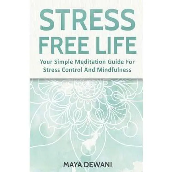 USED-Stress Free Life: Your Simple Meditation Guide for Stress Control and Mindfulness by Maya Dewani (Paperback)