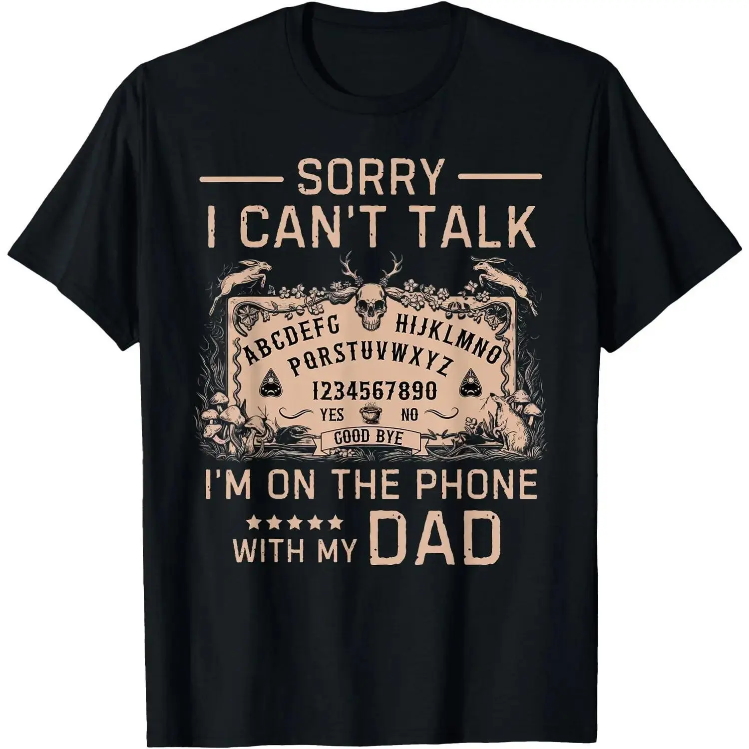 Sorry I Cant Talk Im On The Phone With My Dad Ouija Board T Shirt Men Gifts
