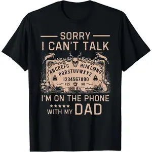 [100% Cotton]Sorry I Can't Talk I'm On The Phone With My Dad Ouija Board T-Shirt Men Gifts