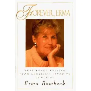 USED-Forever, Erma: Best-Loved Writing from America's Favorite Humorist by Erma Bombeck (Hardcover)