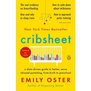 Cribsheet: A Data-Driven Guide to Better, More Relaxed Parenting, from Birth to Preschool -- Emily Oster, Paperback