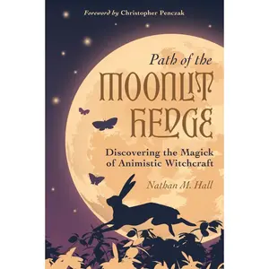 Path of the Moonlit Hedge: Discovering the Magick of Animistic Witchcraft Paperback – May 8, 2023