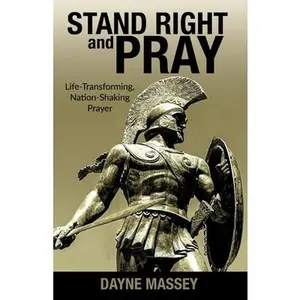 USED-Stand Right and Pray: Life-Transforming, Nation-Shaking Prayer by Massey, Dayne (Paperback)