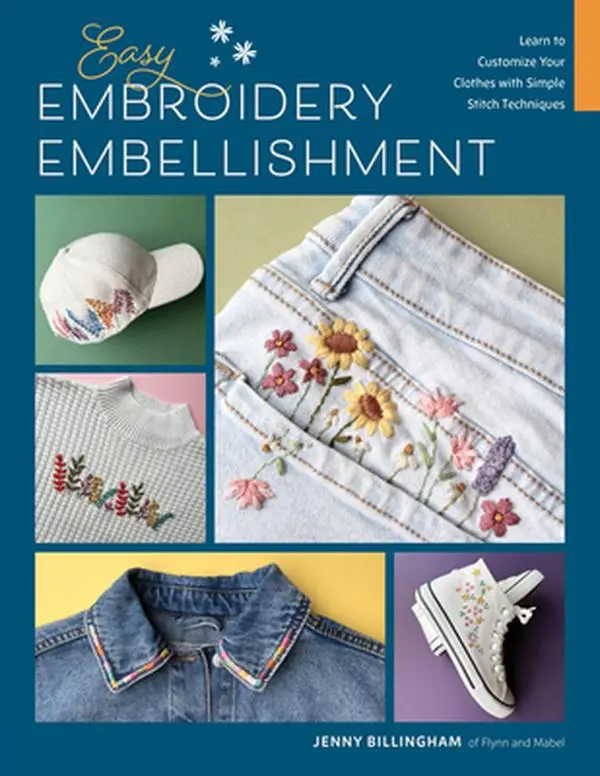 Easy Embroidery Embellishment Tutorial Book - Step-by-Step Simple Stitch Techniques for Clothing Upcycling & Customization Projects, Jenny Billingham, Paperback