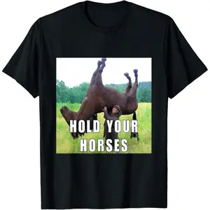 Hold Your Horse Funny Meme For Men Women T-Shirt streetwear classic cotton tee funny gift tee Cotton Couple T-Shir Soft Essential for All