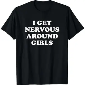 Unisex Cotton Shirt Featuring Humorous Sarcastic Saying I Get Nervous Around Girls